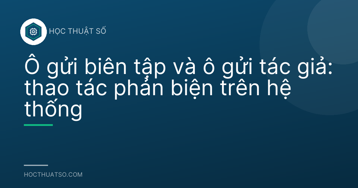 Ô gửi biên tập và ô gửi tác giả: thao tác phản biện trên hệ thống