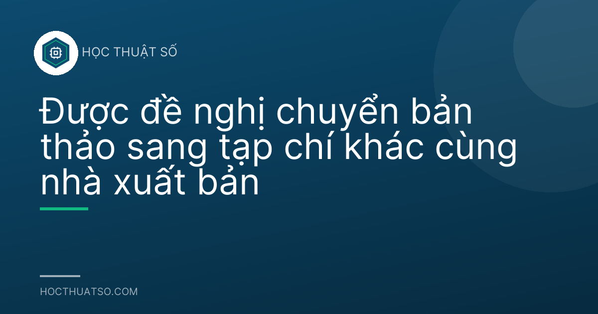 Được đề nghị chuyển bản thảo sang tạp chí khác cùng nhà xuất bản
