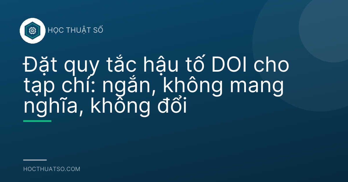 Đặt quy tắc hậu tố DOI cho tạp chí: ngắn, không mang nghĩa, không đổi