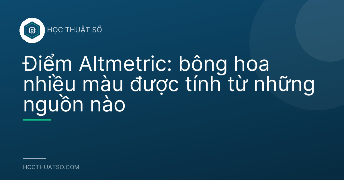 Điểm Altmetric: bông hoa nhiều màu được tính từ những nguồn nào