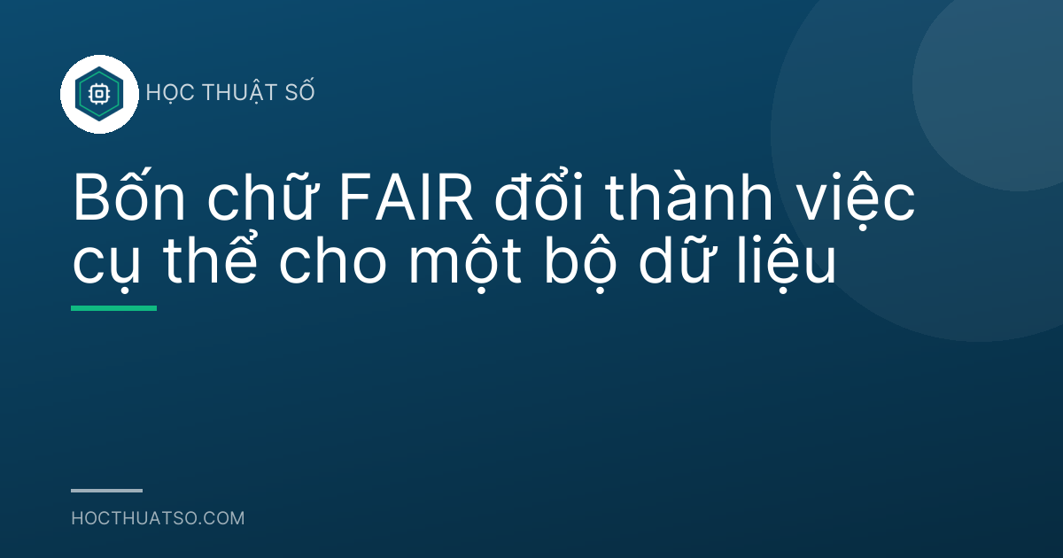 Bốn chữ FAIR đổi thành việc cụ thể cho một bộ dữ liệu