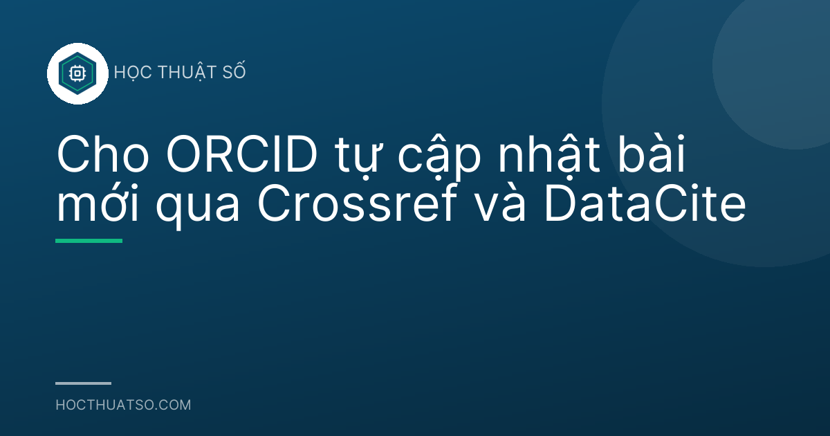 Cho ORCID tự cập nhật bài mới qua Crossref và DataCite