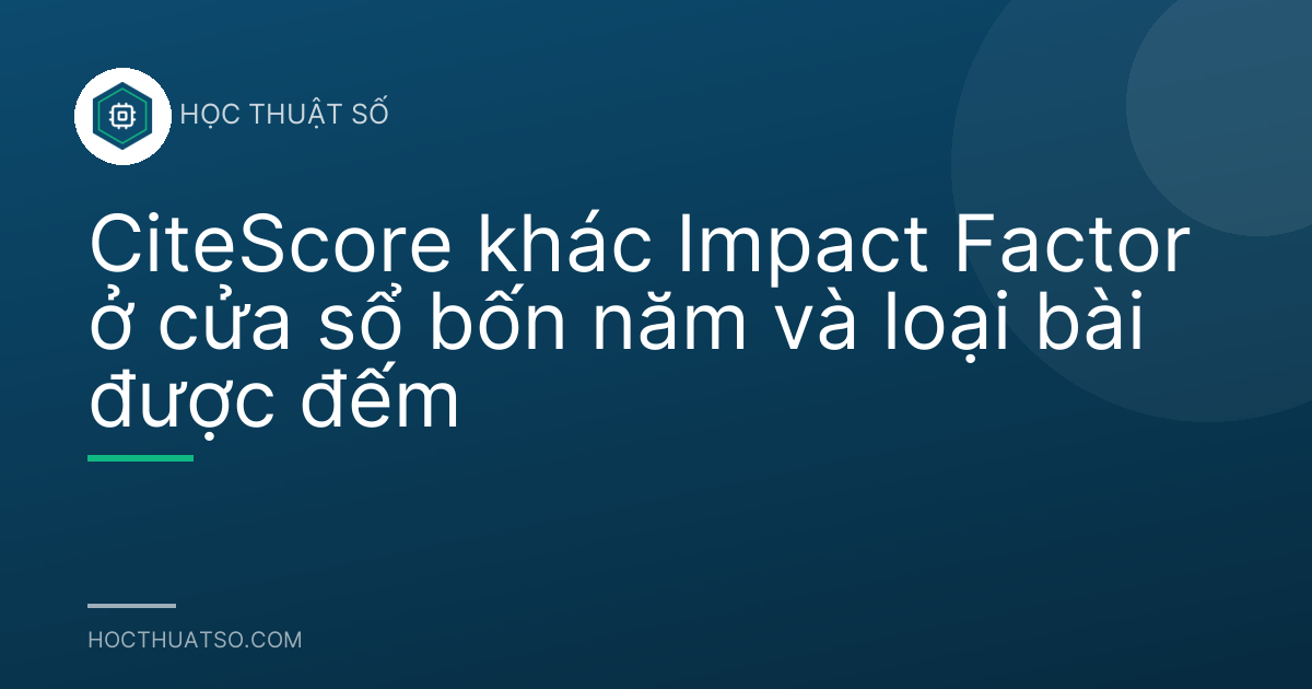 CiteScore khác Impact Factor ở cửa sổ bốn năm và loại bài được đếm