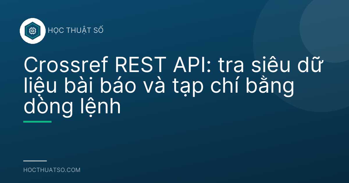 Crossref REST API: tra siêu dữ liệu bài báo và tạp chí bằng dòng lệnh