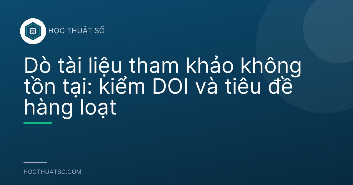 Dò tài liệu tham khảo không tồn tại: kiểm DOI và tiêu đề hàng loạt