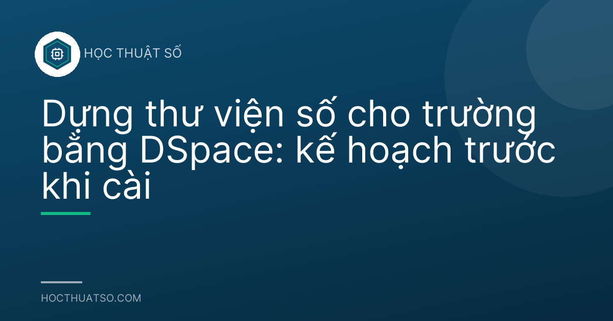Dựng thư viện số cho trường bằng DSpace: kế hoạch trước khi cài