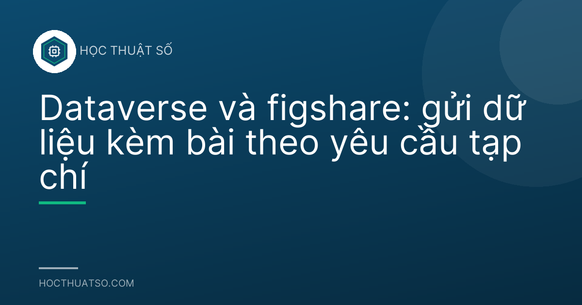 Dataverse và figshare: gửi dữ liệu kèm bài theo yêu cầu tạp chí