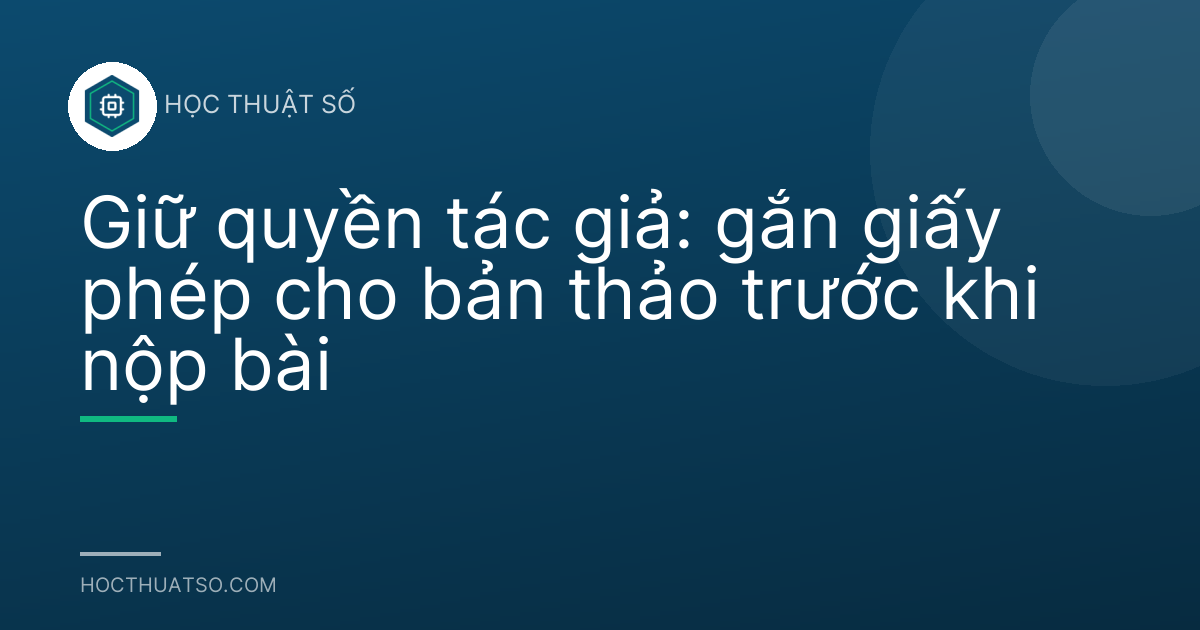 Giữ quyền tác giả: gắn giấy phép cho bản thảo trước khi nộp bài