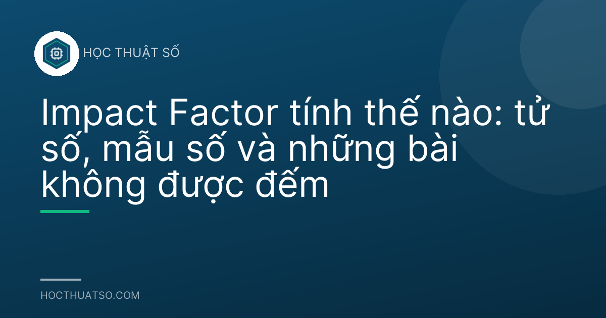 Impact Factor tính thế nào: tử số, mẫu số và những bài không được đếm