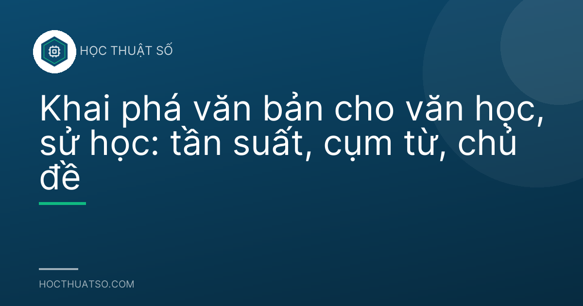 Khai phá văn bản cho văn học, sử học: tần suất, cụm từ, chủ đề