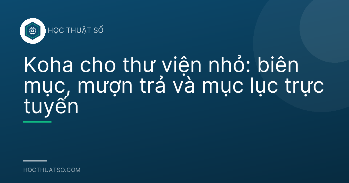 Koha cho thư viện nhỏ: biên mục, mượn trả và mục lục trực tuyến