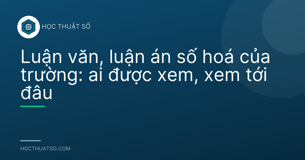 Luận văn, luận án số hoá của trường: ai được xem, xem tới đâu