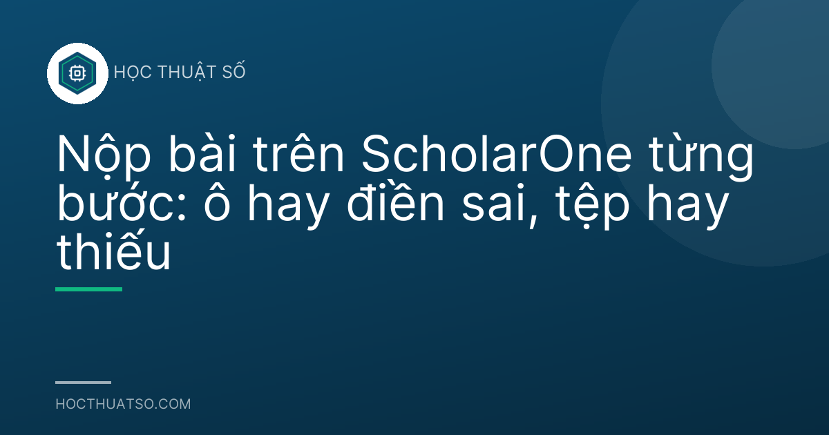 Nộp bài trên ScholarOne từng bước: ô hay điền sai, tệp hay thiếu