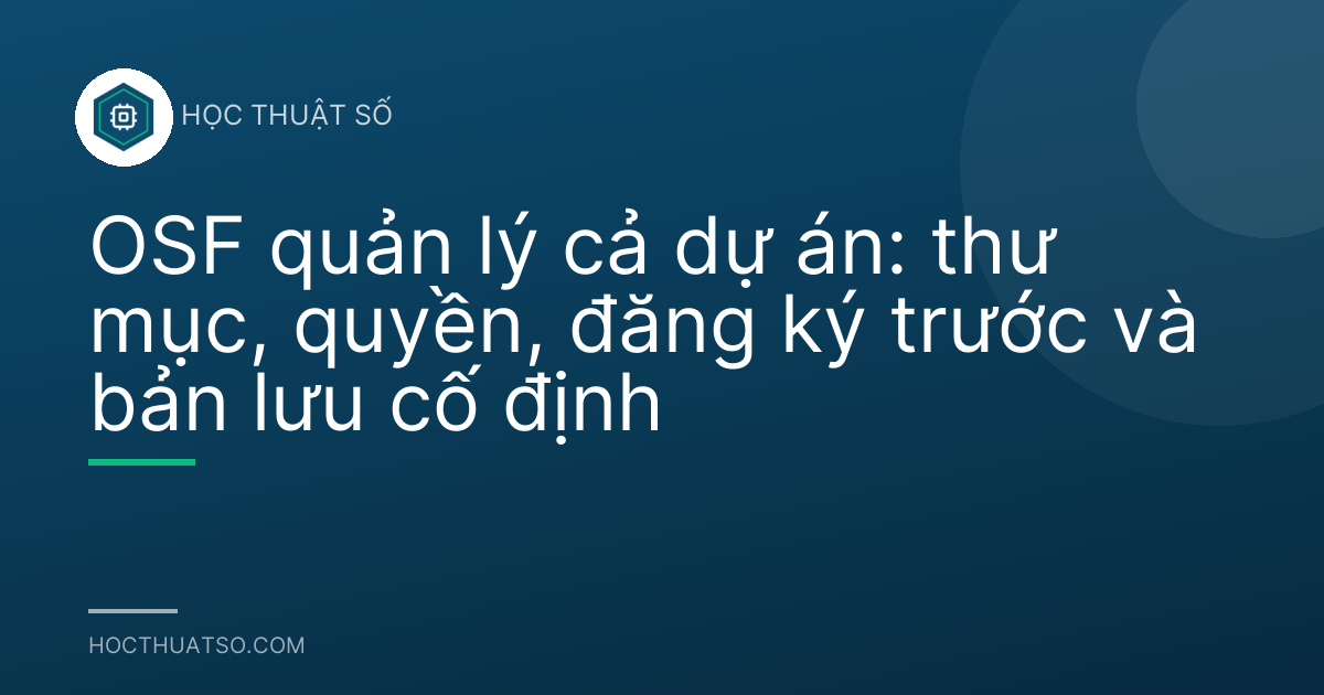 OSF quản lý cả dự án: thư mục, quyền, đăng ký trước và bản lưu cố định
