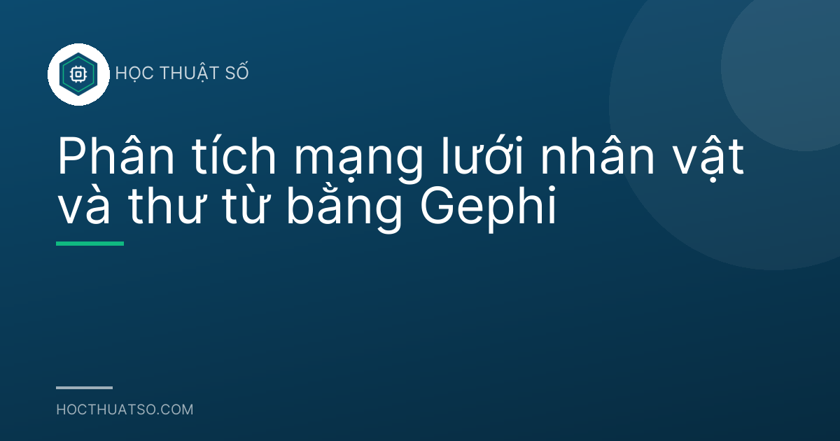 Phân tích mạng lưới nhân vật và thư từ bằng Gephi