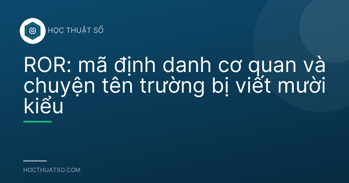 ROR: mã định danh cơ quan và chuyện tên trường bị viết mười kiểu
