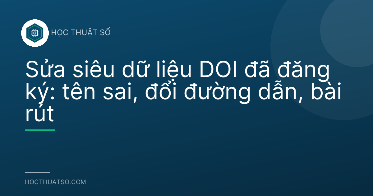 Sửa siêu dữ liệu DOI đã đăng ký: tên sai, đổi đường dẫn, bài rút