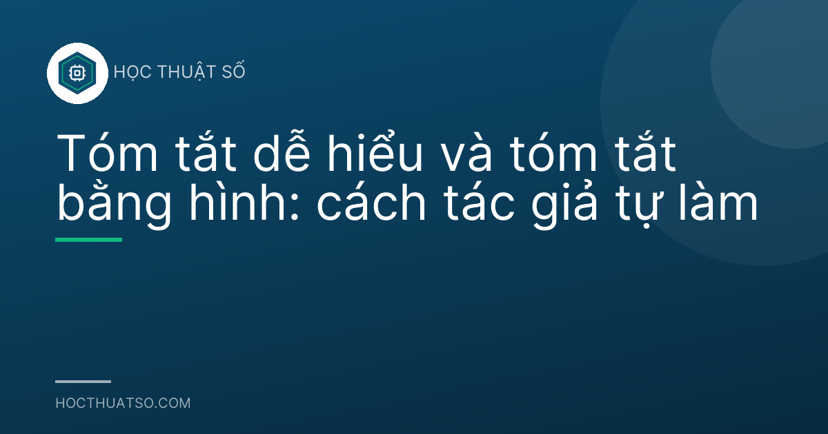 Tóm tắt dễ hiểu và tóm tắt bằng hình: cách tác giả tự làm