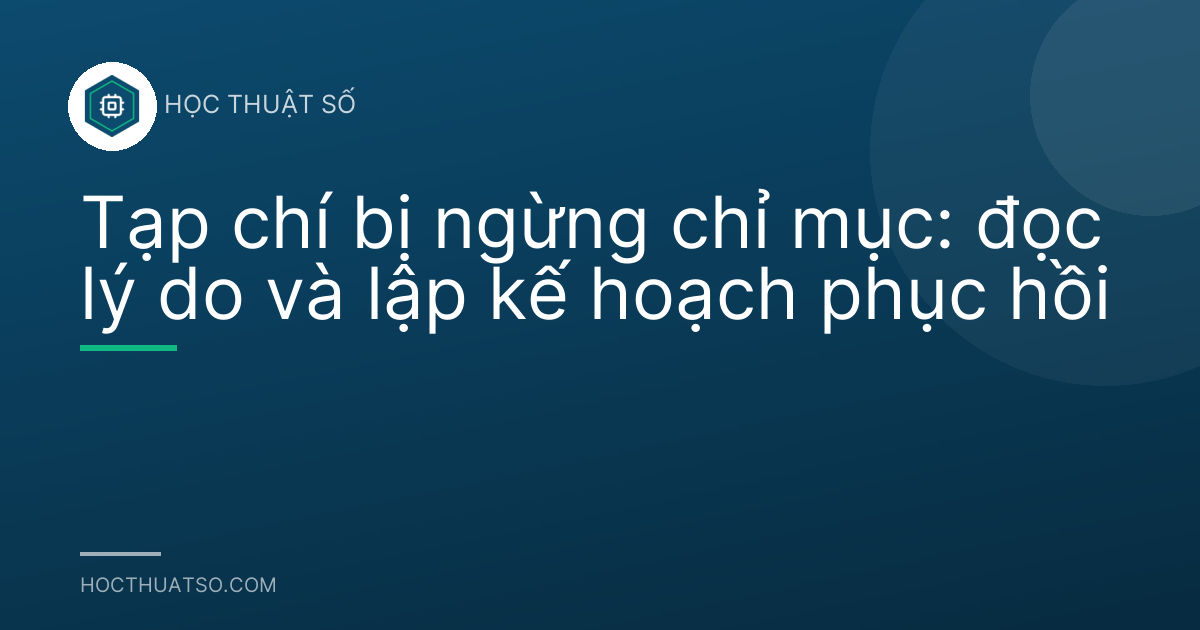 Tạp chí bị ngừng chỉ mục: đọc lý do và lập kế hoạch phục hồi