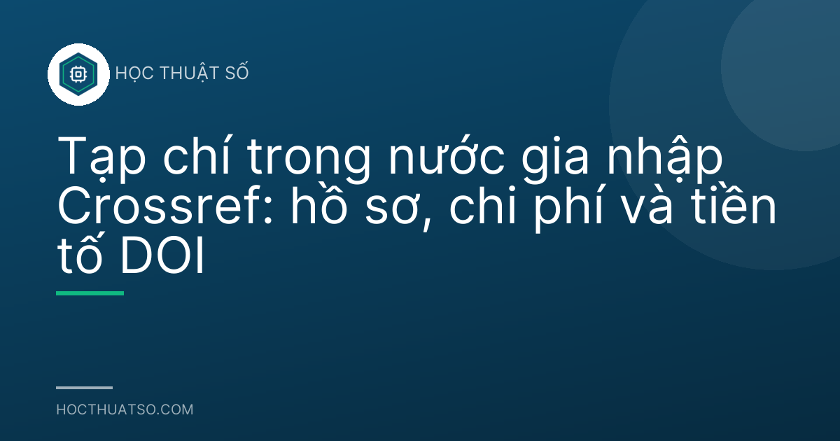 Tạp chí trong nước gia nhập Crossref: hồ sơ, chi phí và tiền tố DOI