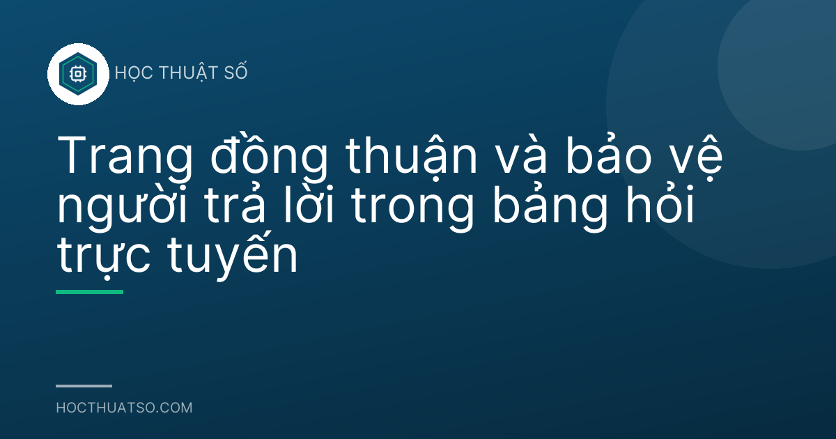 Trang đồng thuận và bảo vệ người trả lời trong bảng hỏi trực tuyến
