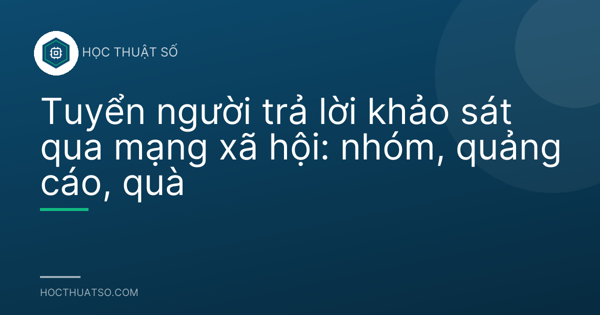 Tuyển người trả lời khảo sát qua mạng xã hội: nhóm, quảng cáo, quà