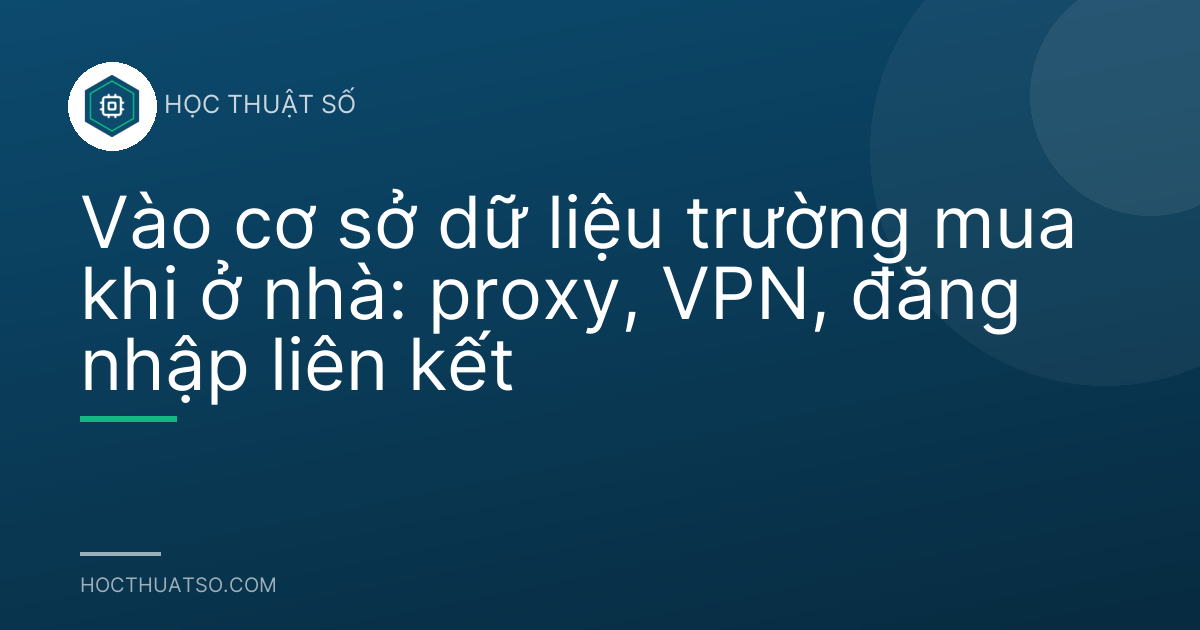 Vào cơ sở dữ liệu trường mua khi ở nhà: proxy, VPN, đăng nhập liên kết