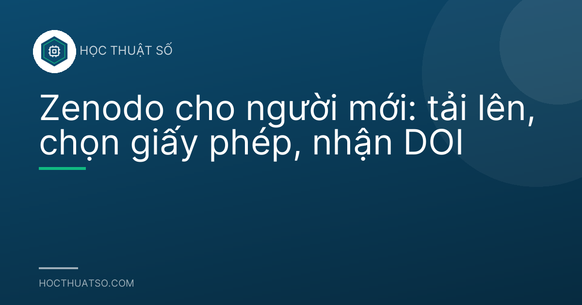 Zenodo cho người mới: tải lên, chọn giấy phép, nhận DOI